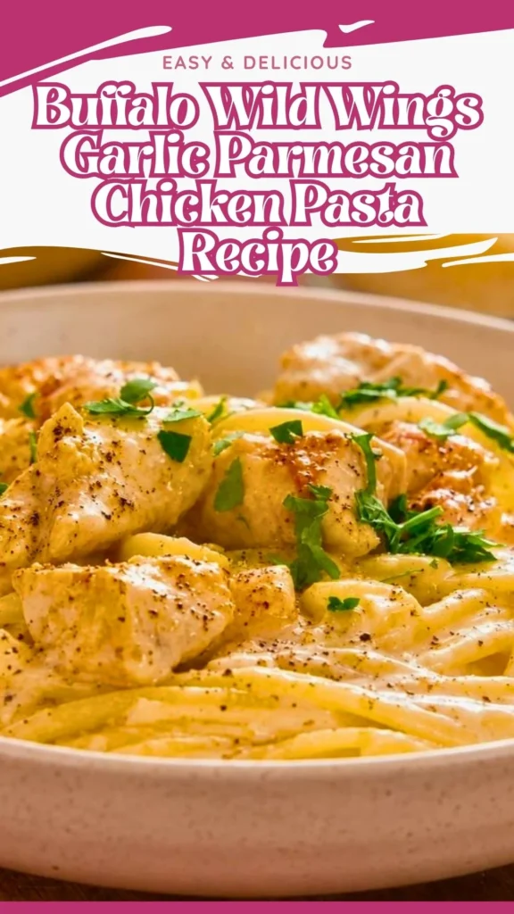 Copycat Buffalo Wild Wings Garlic Parmesan Chicken Pasta